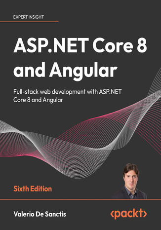 ASP.NET Core 8 and Angular. Full-stack web development with ASP.NET Core 8 and Angular - Sixth Edition Valerio De Sanctis - okladka książki