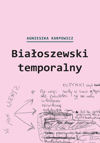 Białoszewski temporalny (czerwiec 1975 - czerwiec 1976) Agnieszka Karpowicz - okladka książki