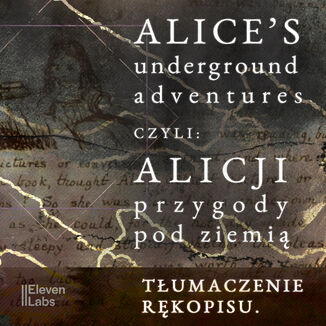 Przygody Alicji w podziemnym świecie. Rękopis przygód Alicji w Krainie Czarów Lewis Carroll - okladka książki