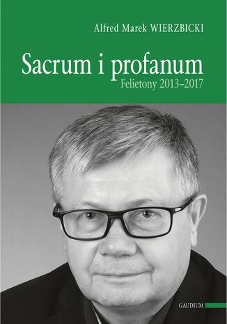 SACRUM I PROFANUM. FELIETONY 2013-2017 ALFRED MAREK WIERZBICKI - okladka książki