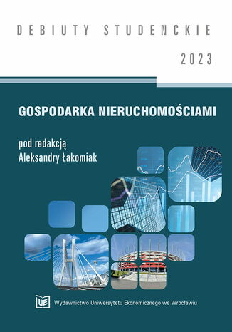 Gospodarka nieruchomościami 2023 [DEBIUTY STUDENCKIE] Aleksandra Łakomiak red. - okladka książki