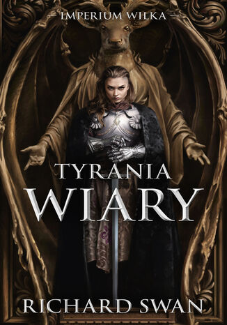 Tyrania wiary. Cykl Imperium Wilka. Tom 2 Richard Swan - okladka książki