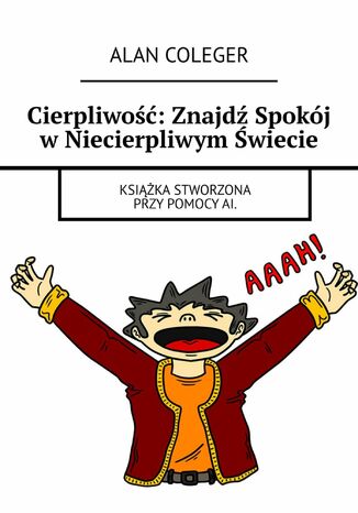 Cierpliwość: Znajdź Spokój w Niecierpliwym Świecie Alan Coleger - okladka książki