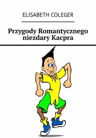 Przygody Romantycznego niezdary Kacpra Elisabeth Coleger - okladka książki