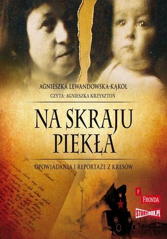 Na skraju piekła. Opowiadania i reportaże z kresów Agnieszka Lewandowska-Kąkol - okladka książki