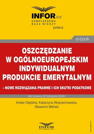 Oszczędzanie w ogólnoeuropejskim indywidualnym produkcie emerytalnym  nowe rozwiązania prawne i ich skutki podatkowe Sławomir Biliński, Katarzyna Wojciechowska, Aneta Olędzka - okladka książki