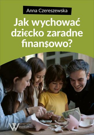 Jak wychować dziecko zaradne finansowo? Anna Czereszewska - okladka książki