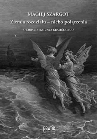 Ziemia rozdziału  niebo połączenia. O liryce Zygmunta Krasińskiego Maciej Szargot - okladka książki