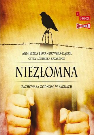 Niezłomna. Zachowała godność w łagrach Agnieszka Lewandowska-Kąkol - okladka książki