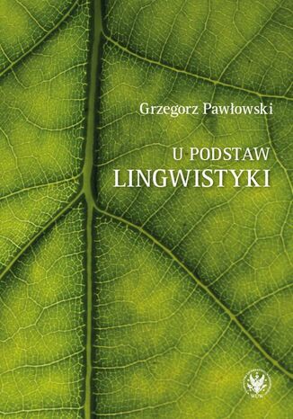 U podstaw lingwistyki  relacja, analogia, partycypacja Grzegorz Pawłowski - okladka książki