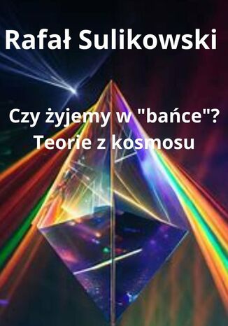 Czy żyjemy w bańce? Teorie z kosmosu Rafał Sulikowski - okladka książki