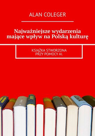 Najważniejsze wydarzenia mające wpływ na Polską kulturę Alan Coleger - okladka książki