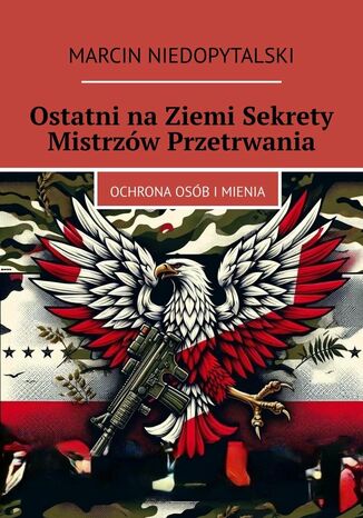 Ostatni na Ziemi Sekrety Mistrzów Przetrwania Marcin Niedopytalski - okladka książki