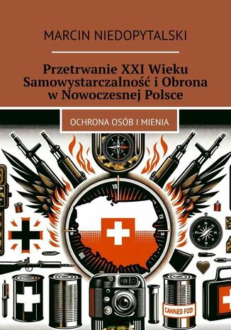 Przetrwanie XXI Wieku Samowystarczalność i Obrona w Nowoczesnej Polsce Marcin Niedopytalski - okladka książki