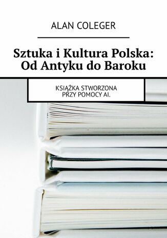 Sztuka i Kultura Polska: Od Antyku do Baroku Alan Coleger - okladka książki