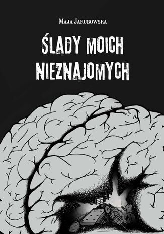 Ślady moich nieznajomych Maja Jakubowska - okladka książki