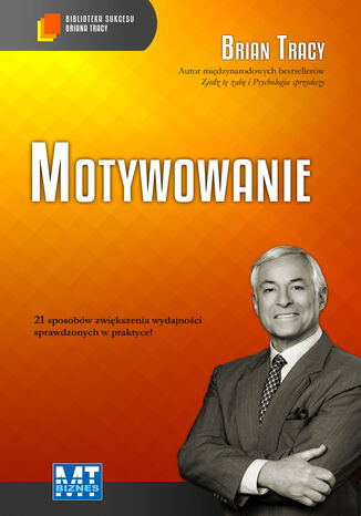 Motywowanie. Biblioteka sukcesu Briana Tracy Brian Tracy - okladka książki