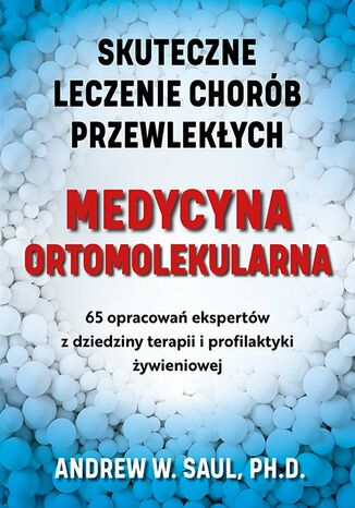 Medycyna ortomolekularna. Skuteczne leczenie chorób przewlekłych Ph.D Andrew W. Saul - okladka książki