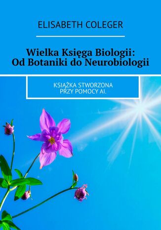 Wielka Księga Biologii: Od Botaniki do Neurobiologii Elisabeth Coleger - okladka książki