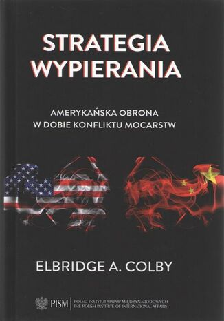 Strategia wypierania. Amerykańska obrona w dobie konfliktu mocarstw Elbridge A. Colby - okladka książki