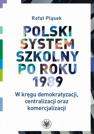 Polski system szkolny po roku 1989 Rafał Pląsek - okladka książki