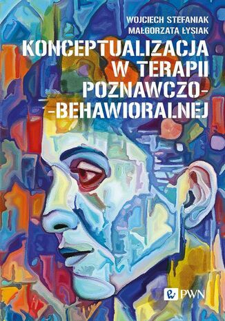 Konceptualizacja w terapii poznawczo-behawioralnej Wojciech Stefaniak, Małgorzata Łysiak - okladka książki