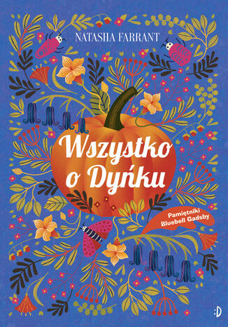 Wszystko o Dyńku. Pamiętniki Bluebell Gadsby, tom 3 Natasha Farrant - okladka książki