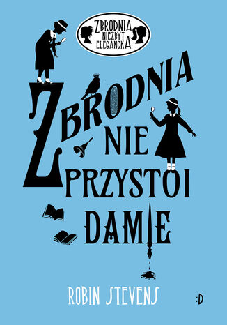 Zbrodnia nie przystoi damie. Zbrodnia niezbyt elegancka, tom 1 Robin Stevens - okladka książki