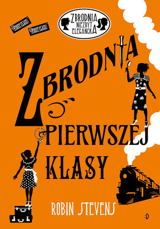 Zbrodnia pierwszej klasy. Zbrodnia niezbyt elegancka, tom 3 Robin Stevens - okladka książki