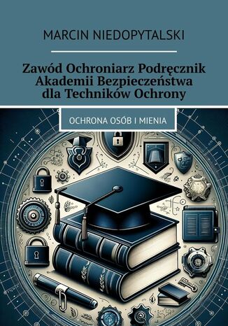 Zawód Ochroniarz Podręcznik Akademii Bezpieczeństwa dla Techników Ochrony Marcin Niedopytalski - okladka książki