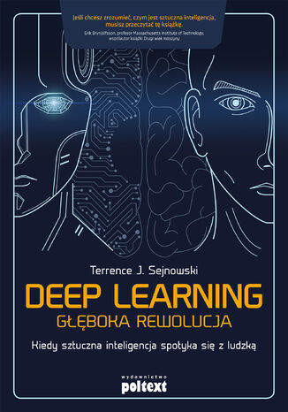 Deep learning Głęboka rewolucja. Kiedy sztuczna inteligencja spotyka się z ludzką Terrence J. Sejnowski - okladka książki