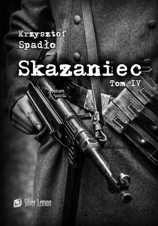 Skazaniec Tom IV "Czapki z głów!" Krzysztof Spadło - okladka książki