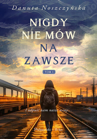 Nigdy nie mów na zawsze. Tom 1 Danuta Noszczyńska - okladka książki