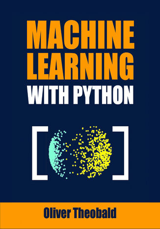Machine Learning with Python. Unlocking AI Potential with Python and Machine Learning Oliver Theobald - okladka książki