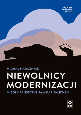 Niewolnicy modernizacji. Między pańszczyzną a kapitalizmem Mi­chał Na­roż­niak - okladka książki