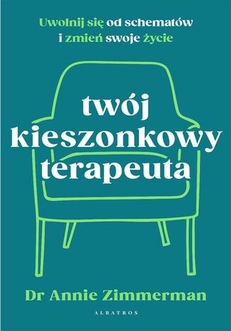 Twój kieszonkowy terapeuta. Uwolnij się od starych wzorców i zmień swoje życie Annie Zimmerman - okladka książki