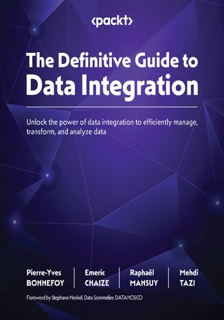The Definitive Guide to Data Integration. Unlock the power of data integration to efficiently manage, transform, and analyze data Pierre-Yves BONNEFOY, Emeric CHAIZE, Raphaël MANSUY, Mehdi TAZI, Stephane Heckel - okladka książki