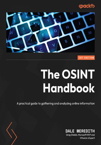 The OSINT Handbook. A practical guide to gathering and analyzing online information Dale Meredith, Greg Shields - okladka książki