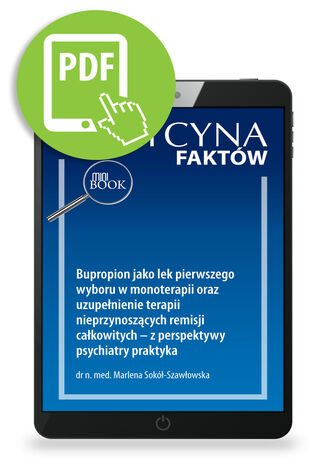 Bupropion jako lek pierwszego wyboru w monoterapii oraz uzupełnienie terapii nieprzynoszących remisji całkowitych - z perspektywy psychiatry praktyka Marlena Sokół-Szawłowska - okladka książki