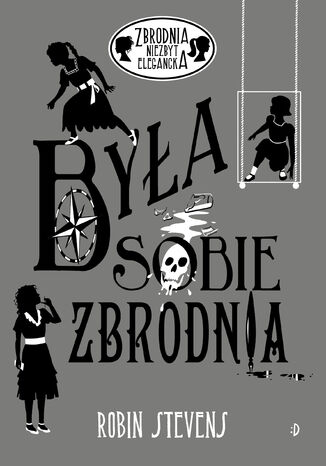 Była sobie zbrodnia. Zbrodnia niezbyt elegancka, tom 11 Robin Stevens - okladka książki