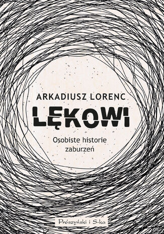 Lękowi. Osobiste historie zaburzeń Arkadiusz Lorenc - okladka książki