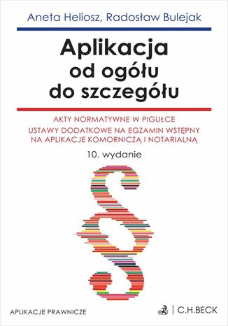 Aplikacja od ogółu do szczegółu. Akty normatywne w pigułce. Ustawy dodatkowe na egzamin wstępny na aplikacje komorniczą i notarialną Radosław Bulejak, Aneta Heliosz - okladka książki