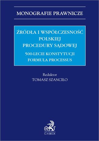 Źródła i współczesność polskiej procedury sądowej. 500-lecie konstytucji Formula Processus Tomasz Szanciło prof. EWSPA, Waldemar Bednaruk - okladka książki