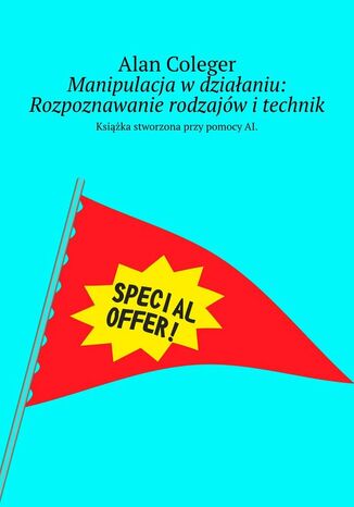 Manipulacja w działaniu: Rozpoznawanie rodzajów i technik Alan Coleger - okladka książki