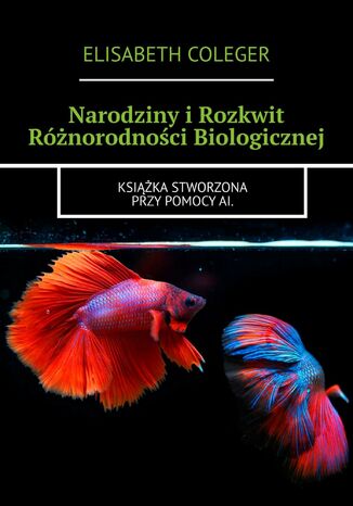 Narodziny i Rozkwit Różnorodności Biologicznej Elisabeth Coleger - okladka książki