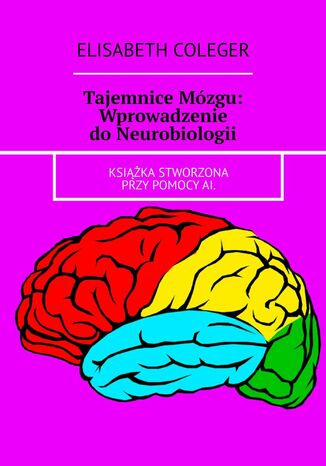 Tajemnice Mózgu: Wprowadzenie do Neurobiologii Elisabeth Coleger - okladka książki