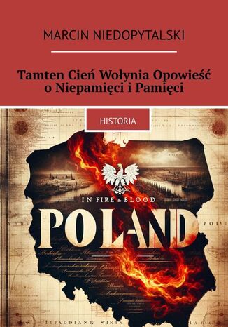 Tamten Cień Wołynia Opowieść o Niepamięci i Pamięci Marcin Niedopytalski - okladka książki