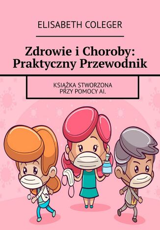 Zdrowie i Choroby: Praktyczny Przewodnik Elisabeth Coleger - okladka książki