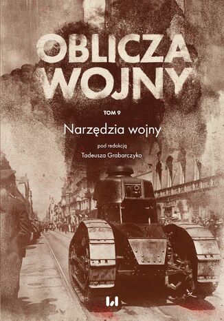 Oblicza Wojny. Tom 9. Narzędzia wojny Tadeusz Grabarczyk - okladka książki