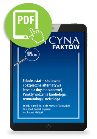 Febuksostat - skuteczna i bezpieczna alternatywa leczenia dny moczanowej. Punkty widzenia kardiologa, reumatologa i nefrologa Krzysztof Ozierański, Robert Rupiński, Robert Małecki - okladka książki